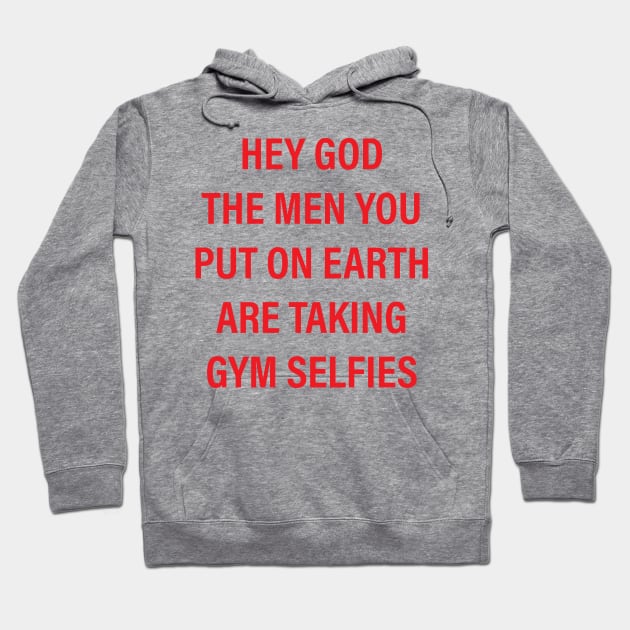 hey god the men you put on earth are taking gym selfies Hoodie by vintage-corner